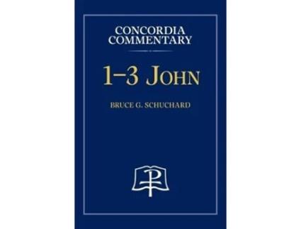 Livro 1-3 John - Concordia Commentary de Bruce Schuchard (Inglês)