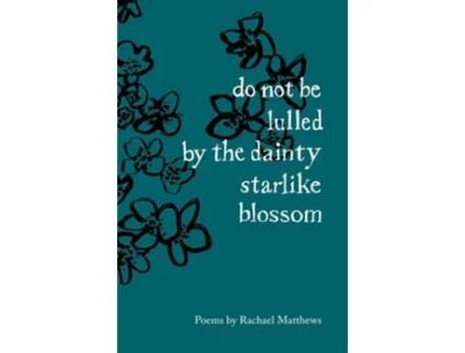 Livro do not be lulled by the dainty starlike blossom de Rachael Matthews (Inglês)