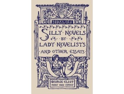 Livro Silly Novels by Lady Novelists and Other Essays de George Eliot (Inglês)