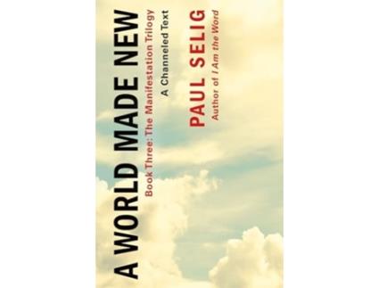 Livro A World Made New A Channeled Text de Paul Selig (Inglês)