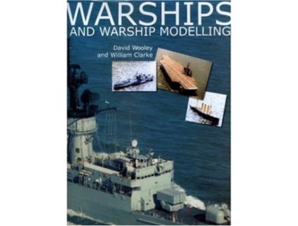 Livro Warships and Warship Modelling de David Wooley e William Clarke (Inglês - Capa Dura)