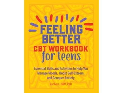 Livro Feeling Better CBT Workbook for Teens de PhD Rachel Hutt (Inglês)