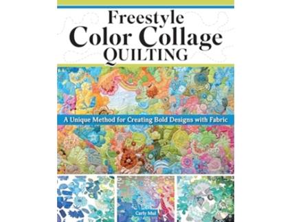 Livro Freestyle Color Collage Quilting de Carly Mul (Inglês)