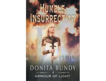Livro Humble Insurrection Armour of Light Series Book 4 de Donita Bundy (Inglês)