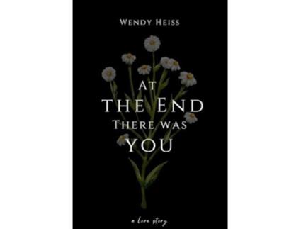 Livro At the end there was you de Wendy Heiss (Inglês)