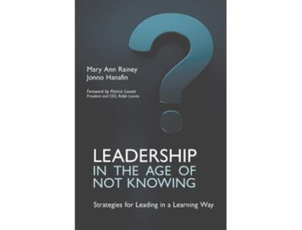 Livro Leadership in the Age of Not Knowing de Mary Ann Rainey e Jonno Hanafin (Inglês - Capa Dura)