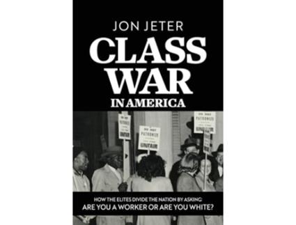 Livro Class War in America How the Elites Divide the Nation by Asking Are you a Worker or are you White? de Jon Jeter (Inglês)
