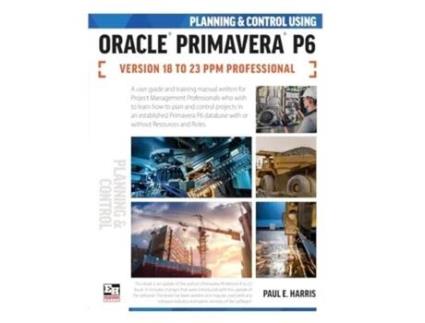 Livro Planning and Control Using Oracle Primavera P6 Versions 18 to 23 PPM Professional de Paul E Harris (Inglês)
