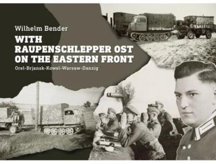 Livro With Raupenschlepper Ost on the Eastern Front de Wilhelm Bender (Inglês - Capa Dura)
