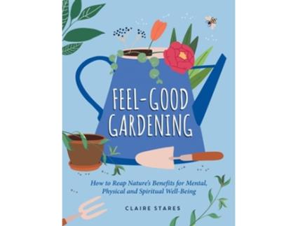 Livro Feel-Good Gardening de Claire Stares (Inglês - Capa Dura)