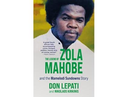 Livro The Legend of Zola Mahobe And Mamelodi Sundowns Story de Don Lepati e Nikolaos Michael Kirkinis (Inglês)