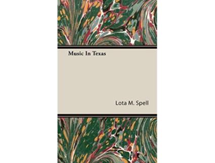 Livro Music In Texas de Lota M Spell (Inglês)