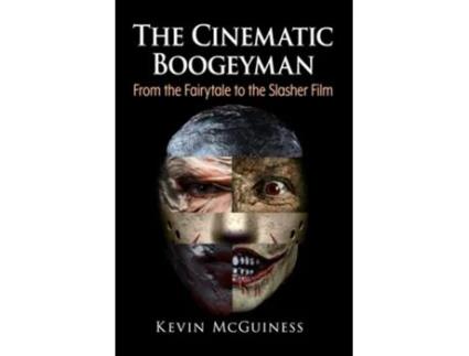 Livro The Cinematic Boogeyman From the Fairytale to the Slasher Film de Kevin McGuiness (Inglês)