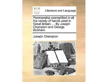 Livro Penmanship Exemplified in All the Variety of Hands Used in Great Britain de Joseph Champion (Inglês)