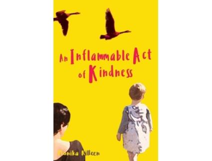 Livro An Inflammable Act of Kindness de Monika Killeen (Inglês)