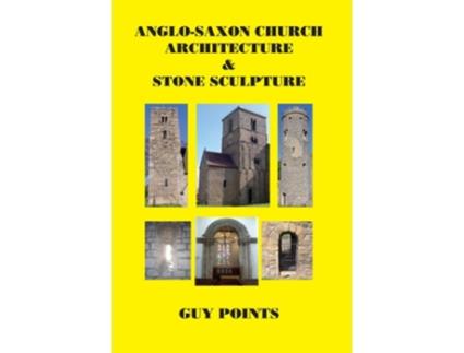 Livro Anglo-Saxon Church Architecture amp Stone Sculpture de Guy Points (Inglês)