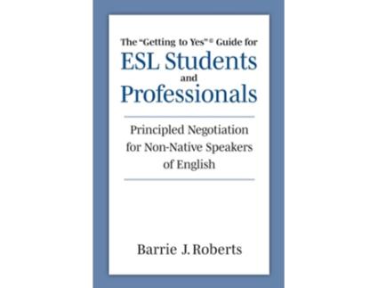 Livro The quotGetting to Yesquot Guide for ESL Students and Professionals de Barrie J Roberts (Inglês)