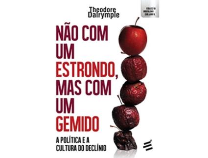 Livro Nao com um Estrondo Mas com um Gemido A Politica e a Cultura do Declinio Colecao Abertura Cultural de Theodore Dalrymple (Português do Brasil)