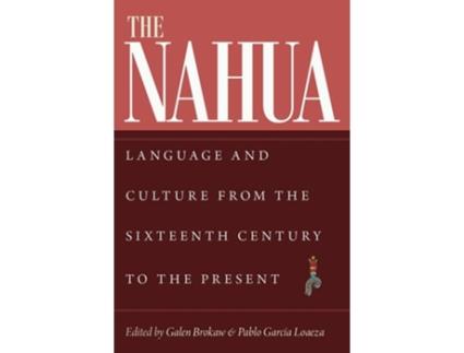 Livro The Nahua Language and Culture from the 16th Century to the Present de Galen Brokaw e Pablo García Loaeza (Inglês)