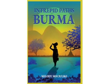 Livro Intrepid Paths - Burma de Melody Mociulski (Inglês)