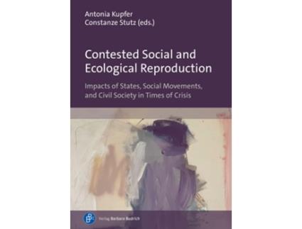Livro Contested Social and Ecological Reproduction de Antonia Kupfer e Constanze Stutz (Inglês)