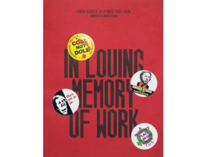 Livro In Loving Memory of Work A Visual Record Of The UK Miners Strike 1984-85 de Craig Oldham (Inglês)