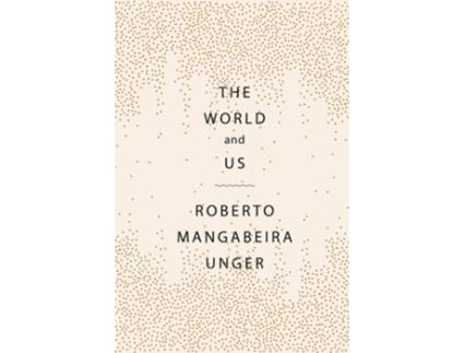 Livro The World and Us de Roberto Mangabeira Unger (Inglês - Capa Dura)