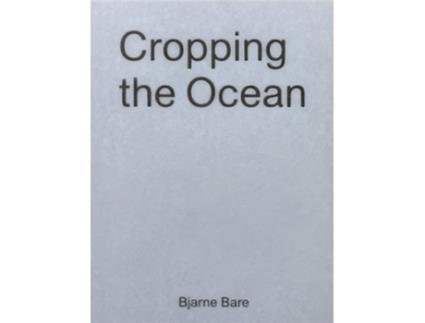 Livro Cropping The Ocean de Bjarne Bare (Inglês)