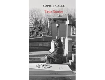 Livro Sophie Calle True Stories de Calle e Sophie (Inglês - Capa Dura)