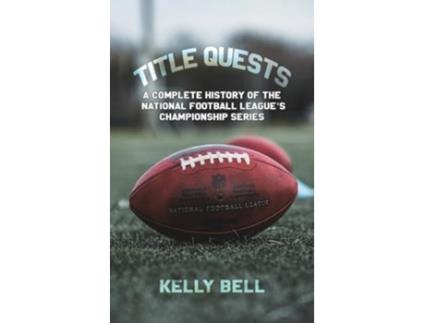 Livro Title Quests A Complete History of the National Football Leagues Championship Series de Kelly Bell (Inglês - Capa Dura)