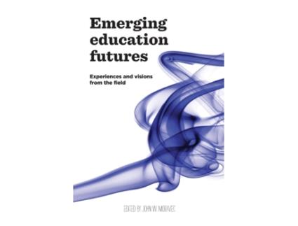 Livro Emerging Education Futures: Experiences and Visions from the Field John W Moravec (Inglês)