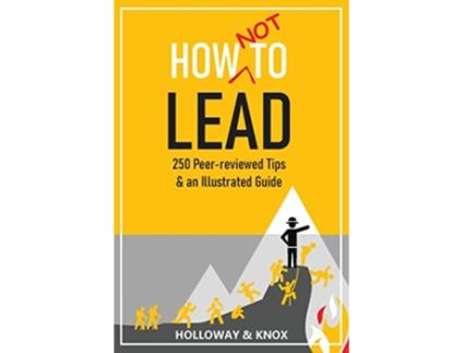 Livro How Not to Lead 250 Peerreviewed Tips de Jen Knox e Ashley Holloway (Inglês)