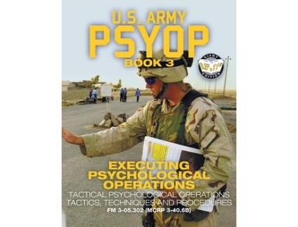 Livro US Army PSYOP Book 3 - Executing Psychological Operations de US Army (Inglês)