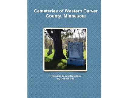 Livro Cemeteries of Western Carver County Minnesota de Debbie Boe (Inglês)
