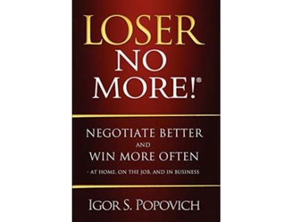 Livro Loser No More Negotiate Better and Win More Often At Home on the Job and in Business de Igor S Popovich (Inglês)