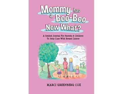 Livro Mommy Has a BooBoo Now What A Guided Journal For Parents Children To Help Cope With Breast Cancer de Marci Greenberg Cox (Inglês)
