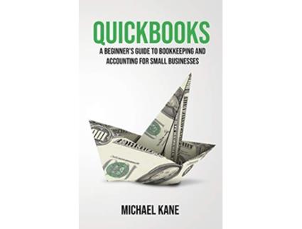Livro QuickBooks Beginners Guide to Bookkeeping and Accounting for Small Businesses de Michael Kane (Inglês)