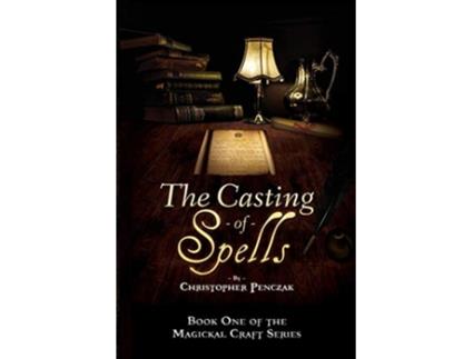 Livro The Casting of Spells Creating a Magickal Life Through the Words of True Will Magical Craft de Christopher J Penczak (Inglês)