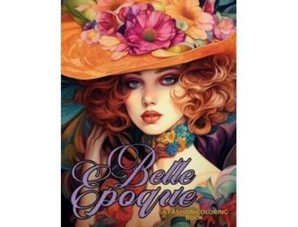Livro Belle Epoque - A Golden Age Fashion Coloring Book de Mayumi Nakagaki e Enchanted Tones (Inglês)