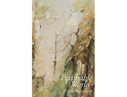Livro Perishable World de Alicia Hokanson (Inglês)