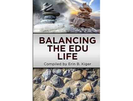Livro Balancing the EDU Life de Erin B Kiger (Inglês)