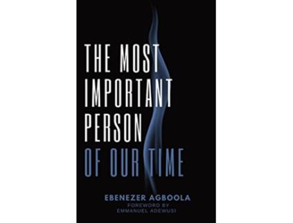 Livro The Most Important Person of Our Time de Ebenezer Agboola (Inglês)