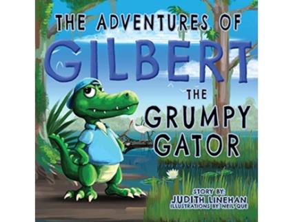 Livro The Adventures of Gilbert the Grumpy Gator Gilbert the Gator de Judith Linehan (Inglês)