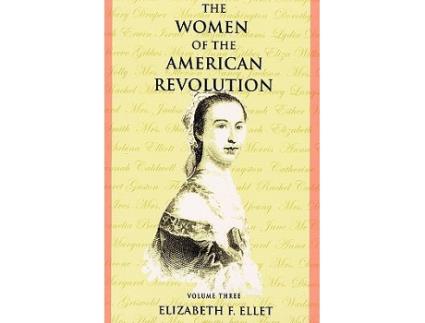 Livro The Women of the American Revolution Volume III de Elizabeth F Ellet (Inglês)
