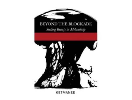 Livro Beyond the Blockade Seeking Beauty in Melancholy de Ketmanee (Inglês)