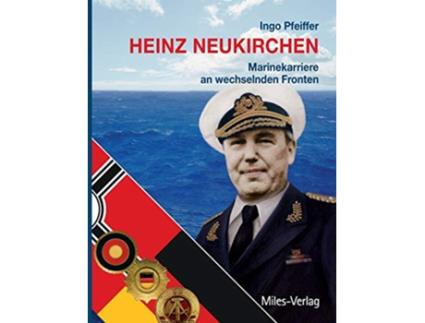Livro Heinz Neukirchen Marinekarriere an wechselnden Fronten German Edition de Pfeiffer Ingo (Alemão)