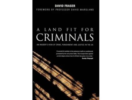 Livro A Land Fit for Criminals An Insiders View Of Crime Punishment And Justice In The UK de David Fraser (Inglês)