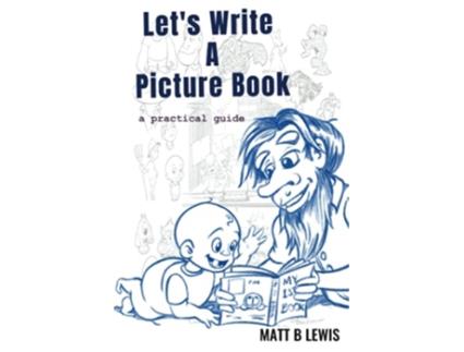 Livro Lets Write A Picture Book a practical guide de Matt B Lewis (Inglês)