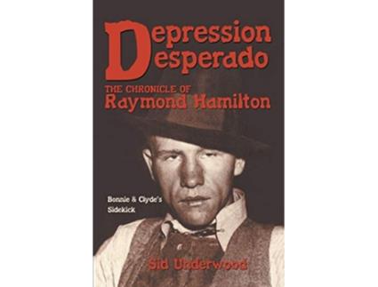 Livro Depression Desperado The Chronicle of Raymond Hamilton de Sid Underwood (Inglês)