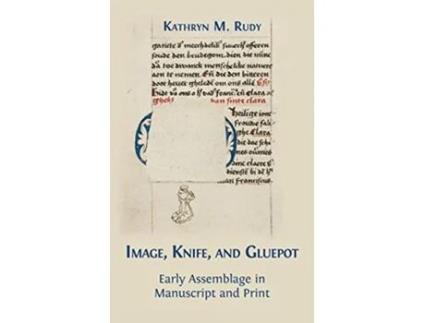 Livro Image Knife and Gluepot Early Assemblage in Manuscript and Print de Kathryn M Rudy (Inglês)